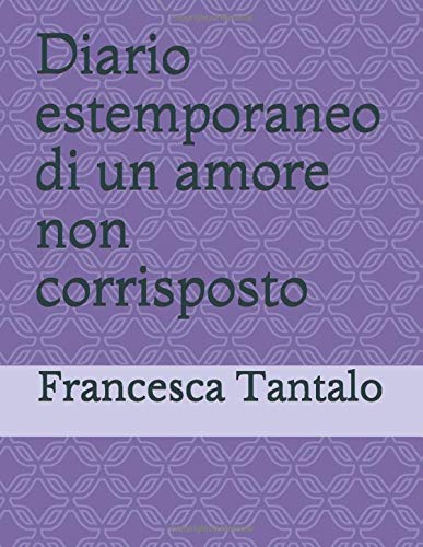 Diario Estemporaneo Di Un Amore Non Corrisposto Amazon It Tantalo Francesca Libri