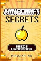 Minecraft: Seeds Handbook Edition: 25 Incredible Seeds You May Have Never Seen Before - Minecraft Secrets (Unofficial Minecraft Seeds Guide) (Ultimate Minecraft Secrets Handbooks) 1511809264 Book Cover