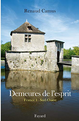 Demeures de l'esprit : France Tome 1, Sud-Ouest by Renaud Camus