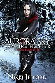 Northern Bites: A Paranormal Vampire Romance Mystery (Aurora Sky: Vampire Hunter Book 2)