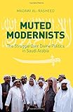 Muted Modernists: The Struggle Over Divine Politics in Saudi Arabia