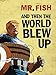 And Then The World Blew Up by Mr Fish