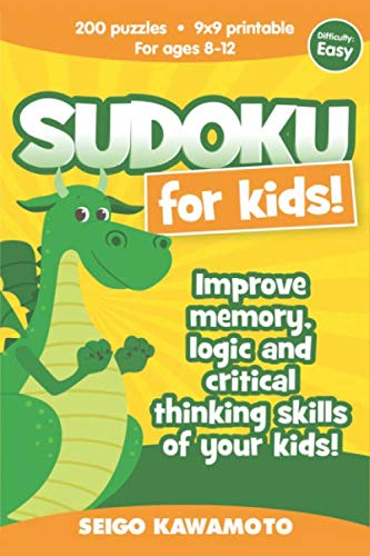 Sudoku for kids 8-12: 200 puzzles 9x9 printable. Improve memory, logic and critical thinking skills of your kids (Difficulty: Easy) by Seigo Kawamoto