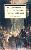 Decolonisation and the British Empire, 1775-1997, Boyce, David George, 0333621042
