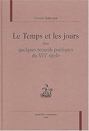 Le  temps et les jours dans quelques recueils poétiques du XVIe siècle