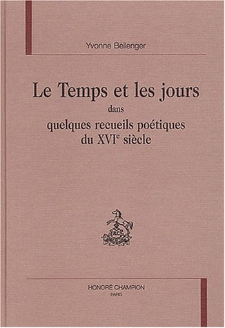 Le  temps et les jours dans quelques recueils poétiques du XVIe siècle