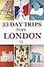 33 Day Trips from London by Mrs Kate L Paulwell