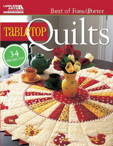 The Best of Fons & Porter: Tabletop Quilts-From Patchwork and Appliqué to Wool Felt Folk Art, 34 Projects for all Seasons