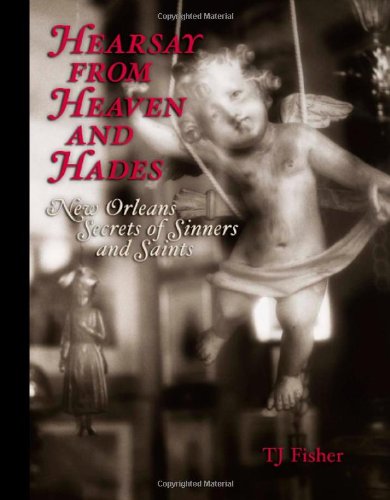 Hearsay from Heaven and Hades: New Orleans Secrets of Sinners and Saints
