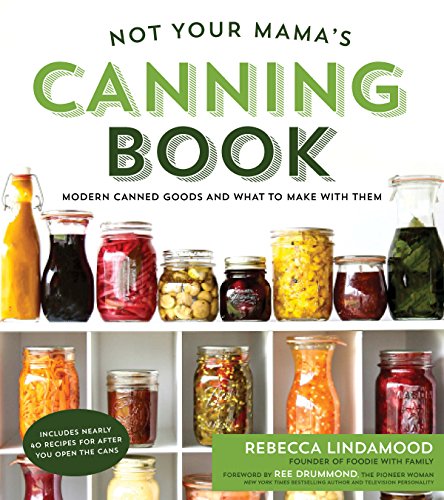 Download Not Your Mama's Canning Book: Modern Canned Goods and What to Make with Them Download Not Your Mama's Canning Book: Modern Canned Goods and What to Make with Them