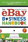 The eBay Business Handbook: How anyone can build a business and make big money on eBay.co.uk by Pugh Robert