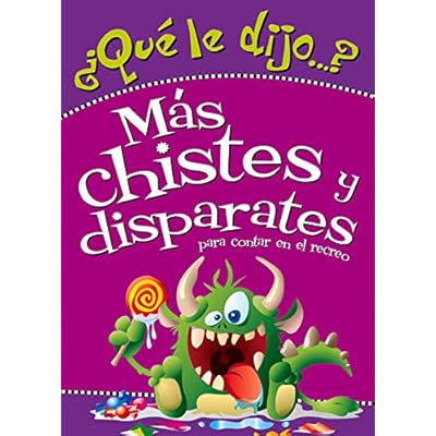 Que Le Dijo?: Mas Chistes y Disparates Para Contar En El Recreo Que Le Dijo?: Mas Chistes y Disparates Para Contar En El Recreo