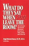 What Do They Say When You Leave the Room? : How to Increase Your Personal Effectiveness for Success at Work, at Home and in Your Life, Massie, Brigid M. and Waters, John, 0962985007
