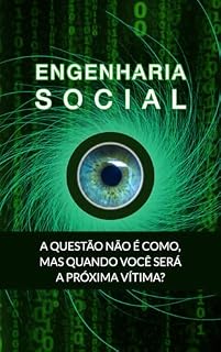 Livro Engenharia Social: A Questão não é como, mas quando você será a próxima vítima?