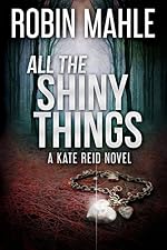 All the Shiny Things (A Kate Reid Novel Book 1)