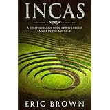 Incas: A Comprehensive Look at the Largest Empire in the Americas (Ancient Civilizations)