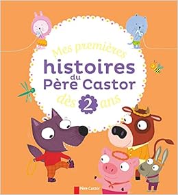 Amazon Fr Mes Premieres Histoires Du Pere Castor Des 2 Ans Pere Castor Livres