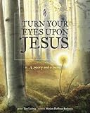 Turn Your Eyes upon Jesus: A Story and a Song by Miriam Huffman Rockness, Tim Ladwig