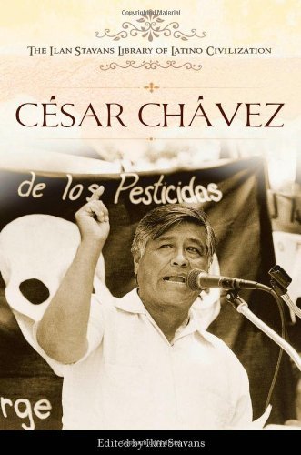 César Chávez (The Ilan Stavans Library of Latino Civilization) by Greenwood