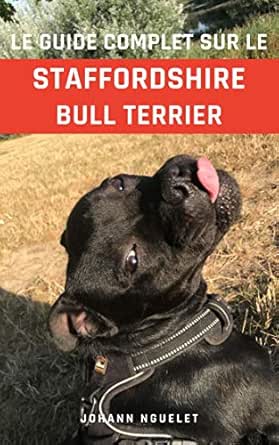 Amazon Com Le Guide Ultime Du Staffordshire Bull Terrier Staffie Staffy Stafforshire Livre Staffie Livre Comportement Staffie Education Staffie French Edition Ebook Edition Jn Tienda Kindle