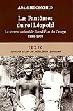 Les Fantômes du roi Léopold : Le terreur coloniale dans l'Etat du Congo, 1884-1908