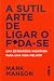 A Sutil Arte de Ligar o F*da-se