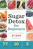 Sugar Detox for Beginners: Your Guide to Starting a 21-Day Sugar Detox