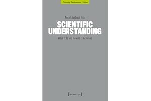 Scientific Understanding: What It Is and How It Is Achieved (Philosophie – Aufklärung – Kritik Book 2)