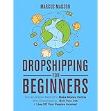 Dropshipping For Beginners: The No-Brainer Method to Make Money Online With Dropshipping - Quit Your Job &amp; Live Off Your Passive Income!