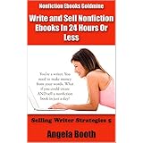 Nonfiction Ebooks Goldmine: Write and Sell Nonfiction Ebooks In 24 Hours Or Less (Selling Writer Strategies Book 5)
