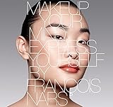 Makeup Your Mind: Express Yourself by Francois Nars