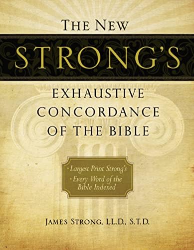 The New Strong's Expanded Exhaustive Concordance of the Bible