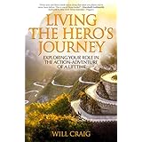 Living the Hero's Journey: Exploring Your Role in the Action-Adventure of a Lifetime