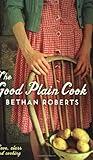 Front cover for the book The Good Plain Cook by Bethan Roberts