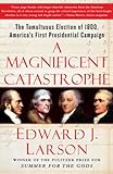 Book cover for A Magnificent Catastrophe: The Tumultuous Election of 1800, America's First Presidential Campaign