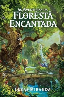 Livro As Aventuras da Floresta Encantada: Histórias de amizade e aventuras para crianças