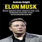 Elon Musk: Elon Musk’s Best Lessons for