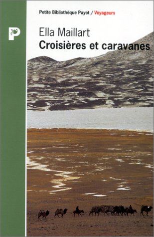 Croisières et caravanes [ancienne édition] : Maillart, Ella, Rives ...