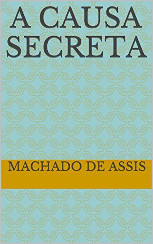 A Causa Secreta (Machado de Assis) - eBook, Resumo, Ler Online e PDF ...