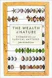 The Wealth of Nature: Economics as if Survival Mattered cover