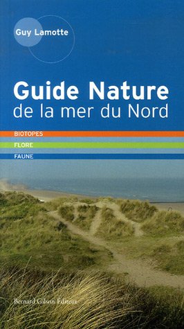 Guide Nature de la mer du Nord : Biotopes, Flore, Faune, Côte d'Opale - Côte belge - Côte holland by (Paperback)