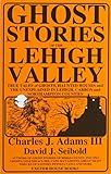 Ghost Stories of the Lehigh Valley by