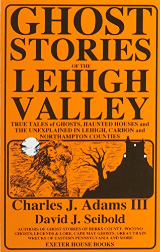 Ghost Stories of the Lehigh Valley by Charles J., III Adams, David J. Seibold