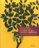 La vigne et ses plantes compagnes : Histoire et avenir d'un compagnonnage végétal by 