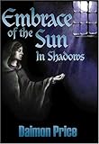 Embrace of the Sun: In Shadows by 