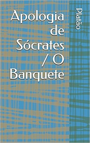 Apologia De Socrates O Banquete Portuguese Edition Platao Lacerda De Souza Maria 9781521522585 Amazon Com Books