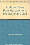 Addiction-Free Pain Management: Professional Guide by