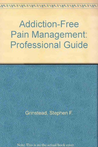 Addiction-Free Pain Management: Professional Guide by Stephen F. Grinstead