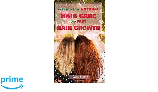 Hair Care Best Ways To Natural Hair Care And Fast Hair Growth