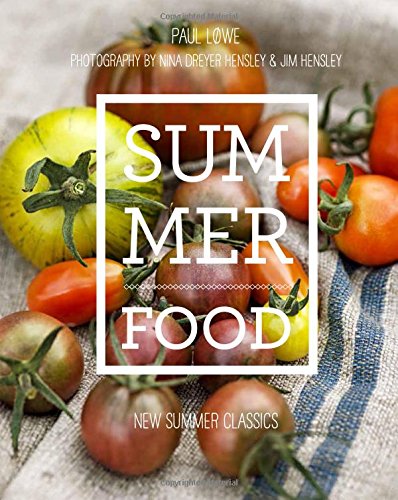 Summer Food: New Summer Classics by Paul Lowe, Nina Dreyer Hensley, Jim Hensley